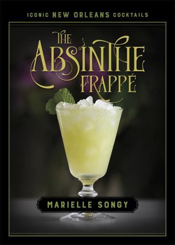 The Absinthe Frappe (Iconic New Orleans Cocktails), Marielle Songy (author), Use - Picture 1 of 1