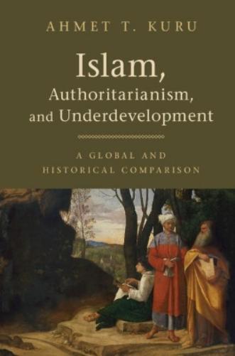 Ahmet T. Kuru Islam, Authoritarianism, and Underdevelopment (Tascabile)
