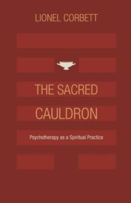 The Sacred Cauldron: Psychotherapy As A Spiritual Practice