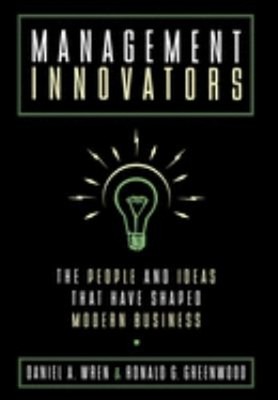 Management Innovators : The People and Ideas That Have Shaped Mod