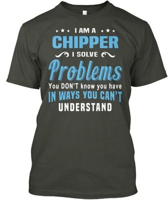 Chipper I Am A Solve Problems You Dont Know T-Shirt Made in USA Size S to 5XL