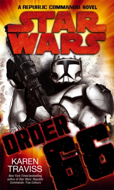 Star Wars: Order 66: A Republic Commando Novel by Karen Traviss (Paperback Book)