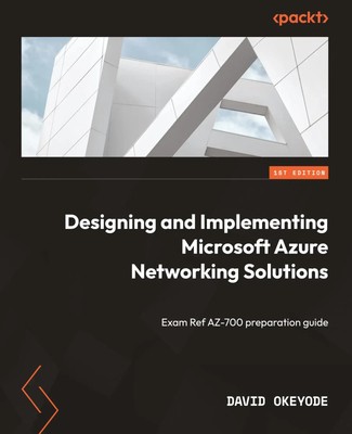 Designing and Implementing Microsoft Azure Networking Solutions David Okeyode