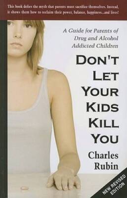 Don't Let Your Kids Kill You: A Guide for Parents of Drug and Alcohol Add - GOOD