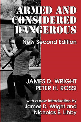 Armed and Considered Dangerous: a Survey of Felons and  -  NEW James D. Wright 2