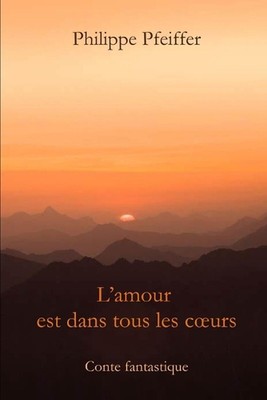 L'amour est dans tous les coeurs: Conte fantastique von Philippe Pfeiffer Paperba