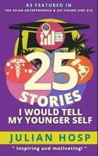 25 STORIES I WOULD TELL MY YOUNGER SELF: AN INSPIRATIONAL By Julian Hosp NEW