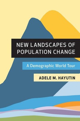 New Landscapes of Population Change: A Demographic World Tour by Adele M. Hayuti