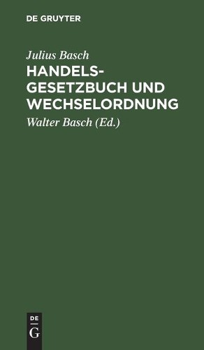 Julius Basch Handelsgesetzbuch Und Wechselordnung (Hardback)