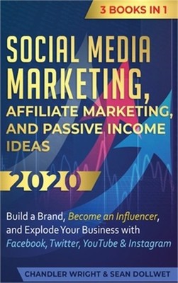 Social Media Marketing: Affiliate Marketing, and Passive Income Ideas 2020: 3 Bo
