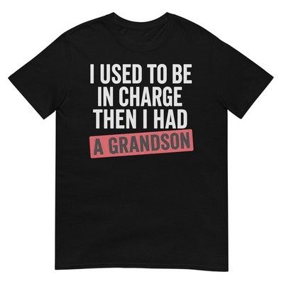 I Used To Be In Charge Then I Had A Grandson T-Shirt