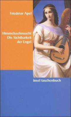 Himmelssehnsucht: Die Sichtbarkeit der Engel (insel taschenbuch) Apel, Friedmar: