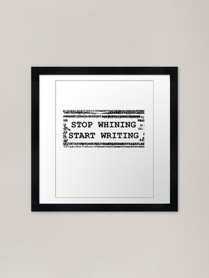 Stop Whining Start Writing v2 Rahmen gerahmt Wandbild Poster Leinwanddruck Bild
