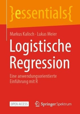Logistische Regression by Markus Kalisch, Lukas Meier - 9783658342241