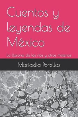 Cuentos y leyendas de Mxico: La llorona de los r?os y otros misterios by Maricel