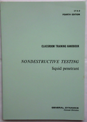 Nondestructive Testing liquid penetrant General Dynamics Classroom Train. Handb.