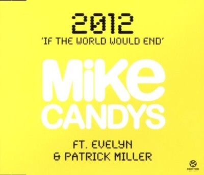 MIKE & EVELYN FEAT. MILLER,PATRICK CANDYS - 2012 (IF THE WORLD WOULD END)  CD SI