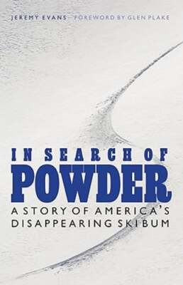 In Search of Powder: A Story of America's Disappearing Ski Bum by Jeremy Evans