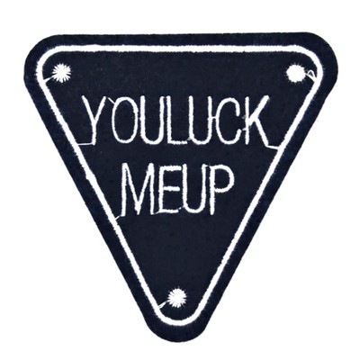 PATCH AUFNÄHER YOU LUCK ME UP SCHILD STRAßENSCHILD AUFBÜGLER SHABBY ROCKABILLY 