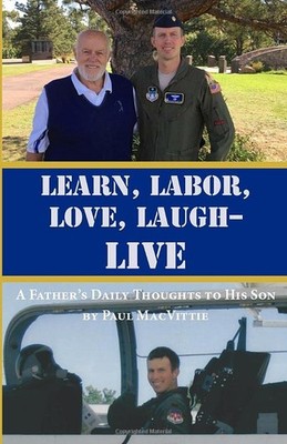 Learn, Labor, Love, Laugh - Live: A Father's Daily Thoughts to His Son