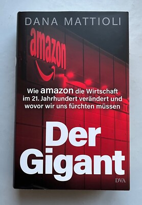 DER GIGANT ( AMAZON ) Dana Mattioli Wie Amazon die Wirtschaft im 21. Jahrh. (16)