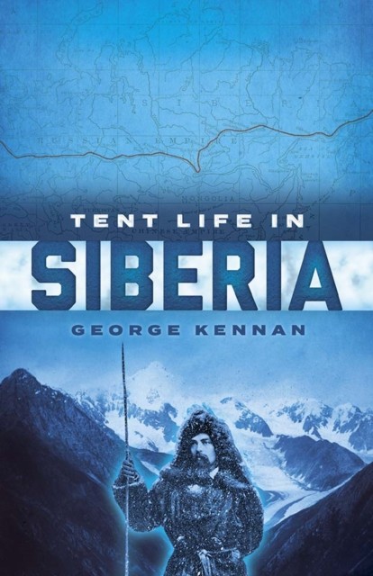 Tent Life in Siberia by George Kennan (Paperback Book)