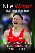 Nile Wilson Raising the Bar: How Gymnas..., Nile Wilson