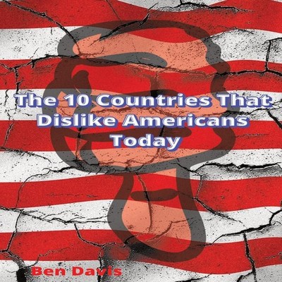 The 10 Countries That Dislike Americans Today Ben Davis Paperback