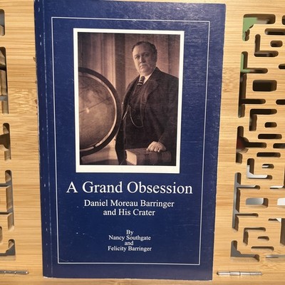 A Grand Obsession: Daniel Moreau Barringer and His Crater
