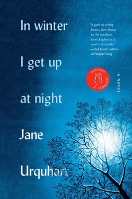 In Winter I Get Up at Night: A Novel - hardcover Urquhart, Jane