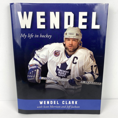 Wendel My Life In Hockey Signed Copy Wendel Clark Toronto Maple Leafs NHL