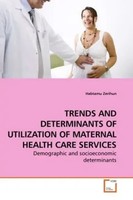 Habtamu Zerihun | Trends AND Determinants OF Utilization OF Maternal Health...