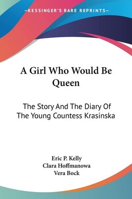 A Girl Who Would Be Queen: The Story And The Diary Of The Youn...