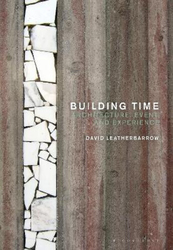 Thumbnail - Building Time: Architecture, Event, And Experience By Leatherbarrow,
