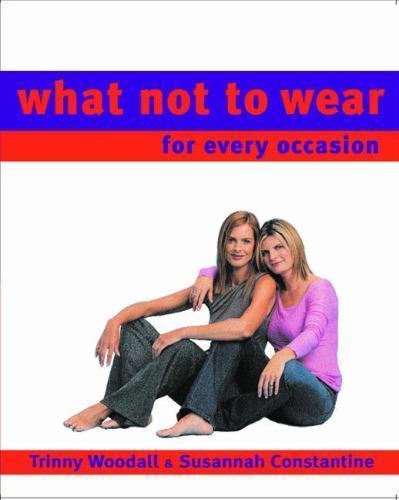 What Not To Wear For Every Occasion By Susannah Constantine And Trinny 