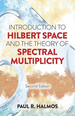 Introduction to Hilbert Space and the Theory of Spectral Multiplicity | Halmos