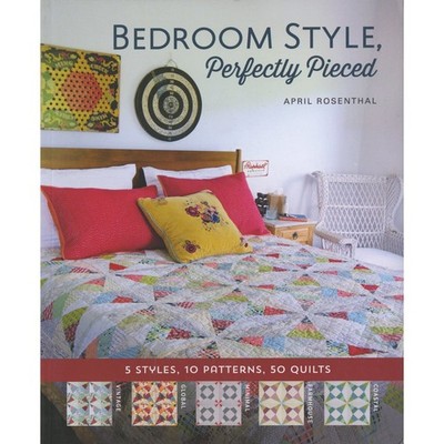 Bedroom Style, Perfectly Pieced: 5 Styles, 10 Patterns, 50 Quilt