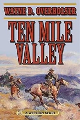 Ten Mile Valley : A Western Story Library Binding Wayne D. Overho