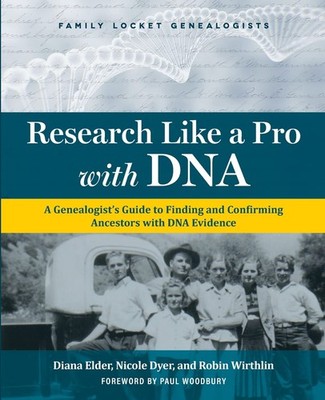 Research Like a Pro with DNA: A Genealogist's Guide to Finding a ... (Paperback)