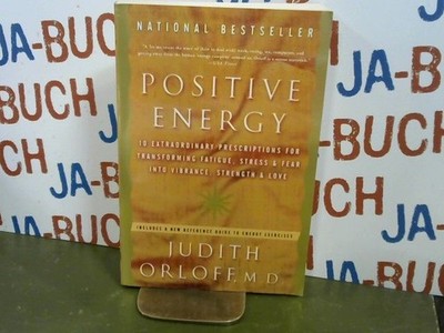 Positive Energy: 10 Extraordinary Prescriptions for Transforming Fatigue, Stress