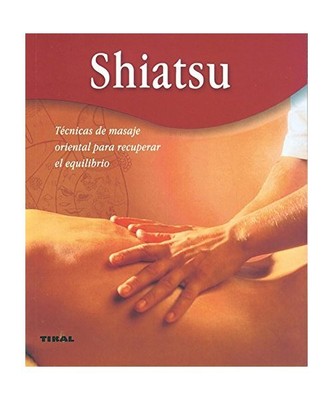 Shiatsu. Técnicas de masaje oriental para recuperar el equilibrio (Bienestar), 