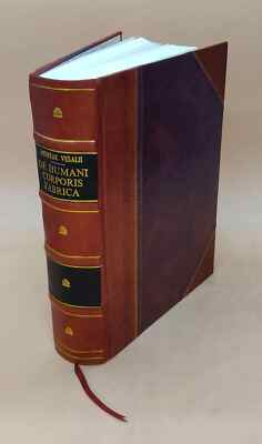 Andreae Vesalii,... De Humani Corporis Fabrica Libri Septem... 1 [Leather Bound]