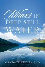 Waves in Deep Still Water : Listening for Mind, Paperback by Crosby Phd, Cand...