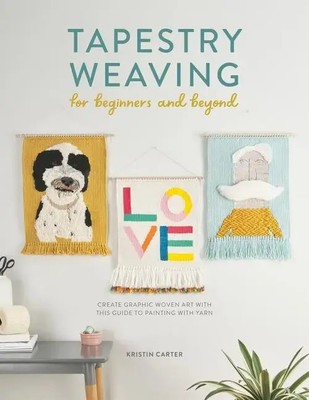 Tapestry Weaving for Beginners and Beyond | Kristin Carter | Taschenbuch | 2022