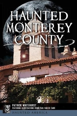 Patrick Whitehurst Haunted Monterey County (Taschenbuch) Haunted America