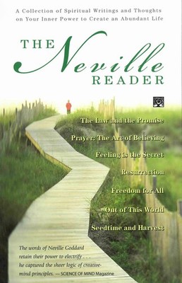 NEVILLE READER, THE: A Collection of Spiritual Writings and Thoughts on Your...