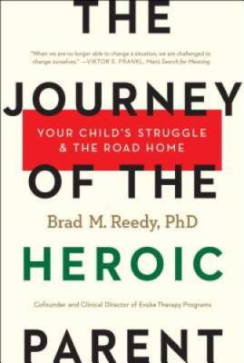 The Journey of the Heroic Parent: Your Child's Struggle & The Road Home - GOOD
