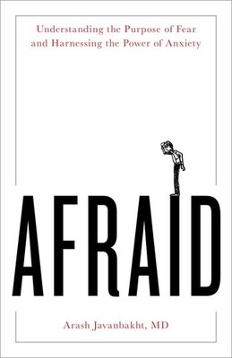 Afraid: Understanding the Purpose of Fear and Harnessing the Power of Anxiet...