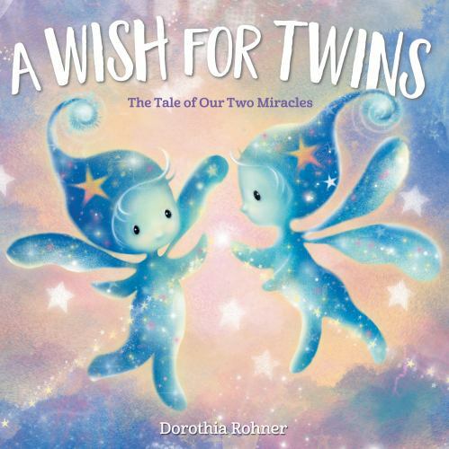 Wish for Twins : The Tale of Our Two Miracles by Dorothia Rohner (2022, ...