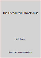 The Enchanted Schoolhouse by Ruth Sawyer